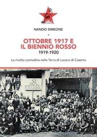 Ottobre 1917 e il biennio rosso 1919-1920. La rivolta contadina nella Terra di Lavoro di Caserta - Librerie.coop Ottobre 1917 e il biennio rosso 1919-1920. La rivolta contadina nella Terra di Lavoro di Caserta - Librerie.coop