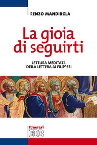 La gioia di seguirti. Lettura meditata della Lettera ai Filippesi - Librerie.coop La gioia di seguirti. Lettura meditata della Lettera ai Filippesi - Librerie.coop