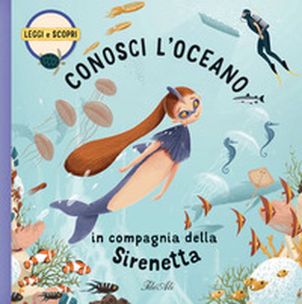 Conosci l'oceano in compagnia della Sirenetta - Librerie.coop Conosci l'oceano in compagnia della Sirenetta - Librerie.coop