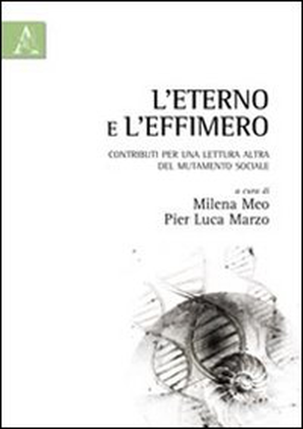 L'eterno e l'effimero. Contributi per una lettura altra del mutamento sociale - Librerie.coop L'eterno e l'effimero. Contributi per una lettura altra del mutamento sociale - Librerie.coop