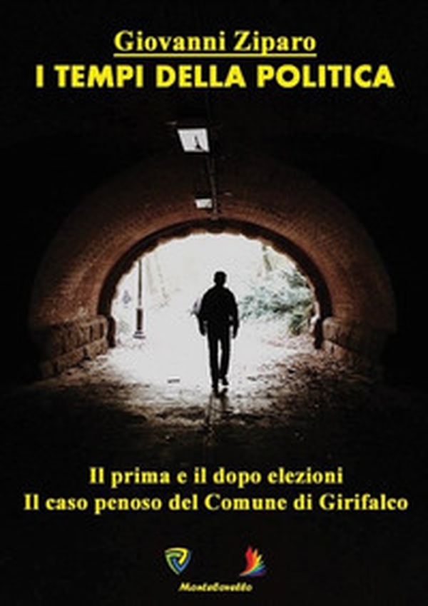 I tempi della politica. Il prima e il dopo elezioni. iLcaso penoso del comune di Girifalco - Librerie.coop I tempi della politica. Il prima e il dopo elezioni. iLcaso penoso del comune di Girifalco - Librerie.coop