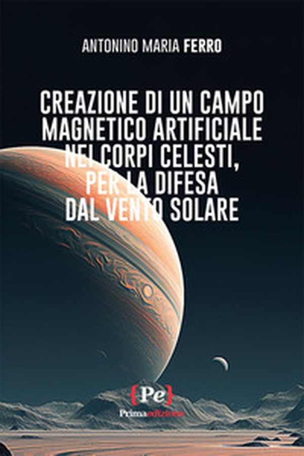 Creazione di un campo magnetico artificiale nei corpi celesti, per la difesa dal vento solare - Librerie.coop
