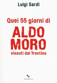 Quei 55 giorni di Aldo Moro vissuti dal Trentino - Librerie.coop Quei 55 giorni di Aldo Moro vissuti dal Trentino - Librerie.coop