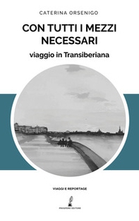 Con tutti i mezzi necessari. Viaggio in Transiberiana - Librerie.coop