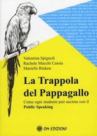 La trappola del pappagallo. Come ogni studente può uscirne con il public speaking - Librerie.coop