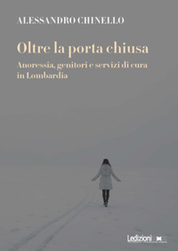 Oltre la porta chiusa. Anoressia, genitori e servizi di cura in Lombardia - Librerie.coop