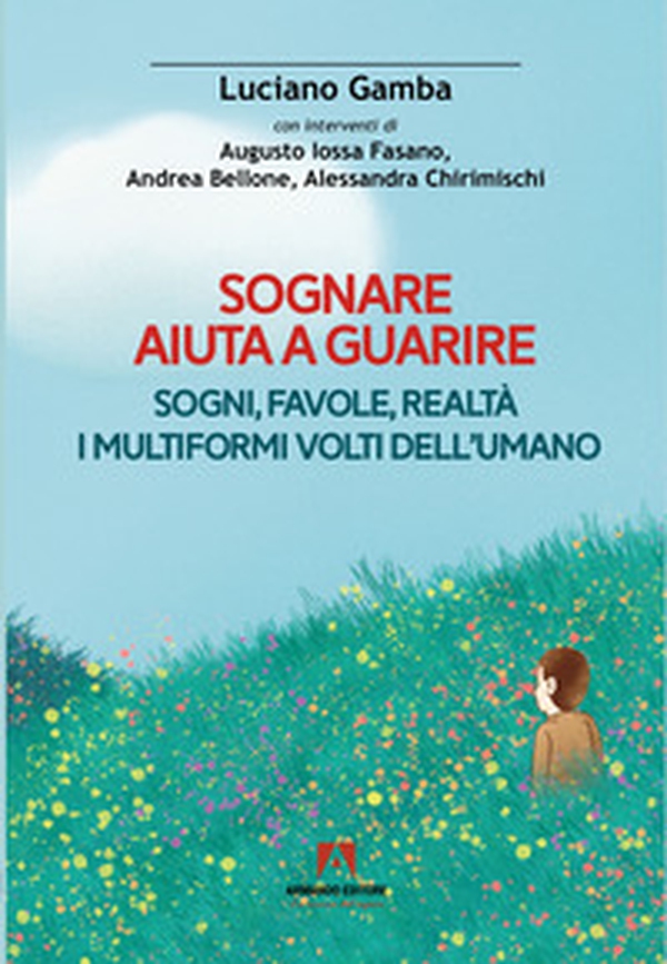 Sognare aiuta a guarire. Sogni, favole, realtà. I multiformi volti dell'umano - Librerie.coop Sognare aiuta a guarire. Sogni, favole, realtà. I multiformi volti dell'umano - Librerie.coop
