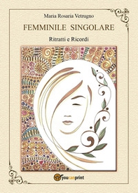 Femminile singolare. Ritratti e ricordi - Librerie.coop Femminile singolare. Ritratti e ricordi - Librerie.coop