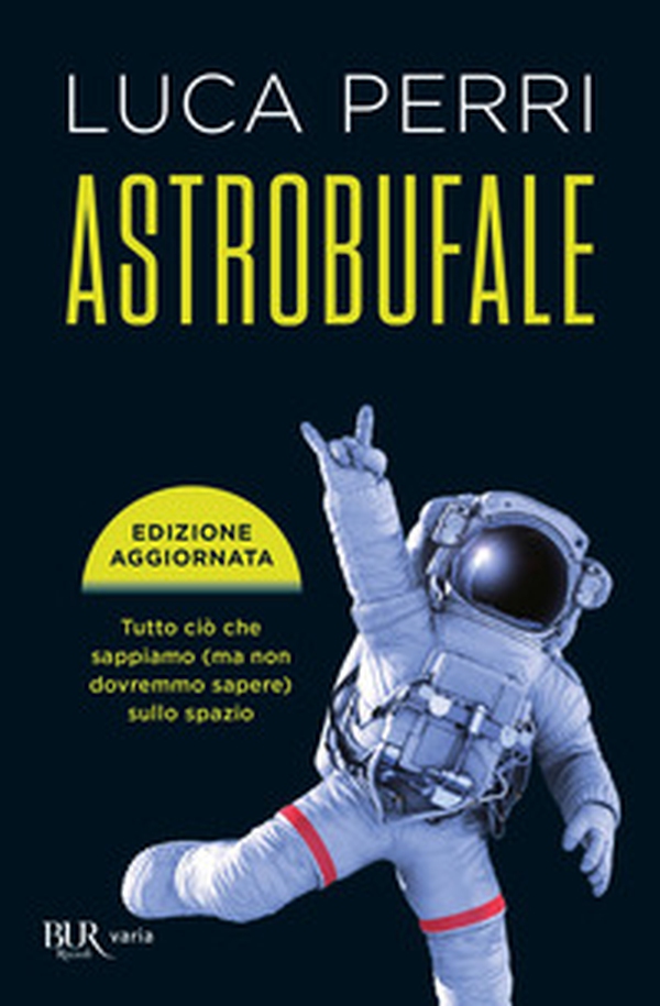 Astrobufale. Tutto ciò che sappiamo (ma non dovremmo sapere) sullo spazio - Librerie.coop Astrobufale. Tutto ciò che sappiamo (ma non dovremmo sapere) sullo spazio - Librerie.coop