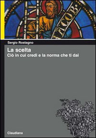 La scelta. Ciò in cui credi e la norma che ti dai - Librerie.coop