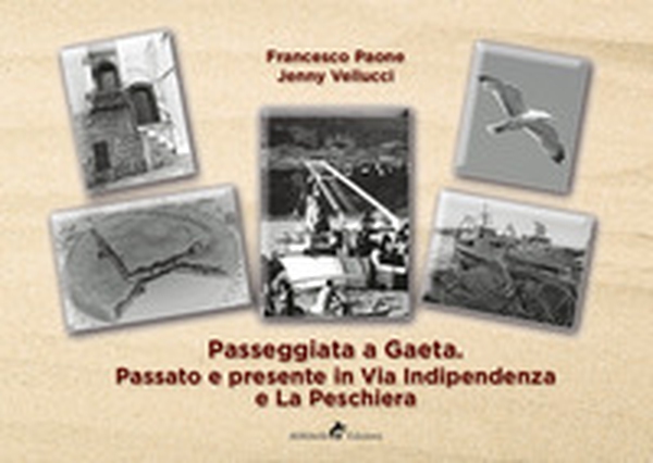 Passeggiata a Gaeta: passato e presente in Via Indipendenza e La Peschiera - Librerie.coop Passeggiata a Gaeta: passato e presente in Via Indipendenza e La Peschiera - Librerie.coop