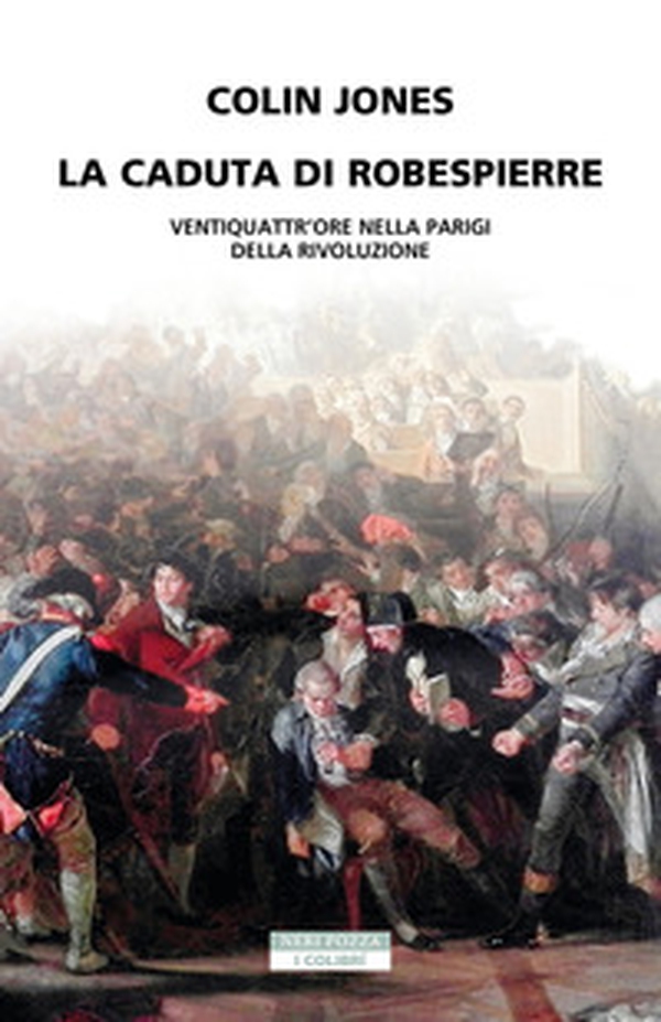 La caduta di Robespierre. Ventiquattr'ore nella Parigi della rivoluzione - Librerie.coop La caduta di Robespierre. Ventiquattr'ore nella Parigi della rivoluzione - Librerie.coop