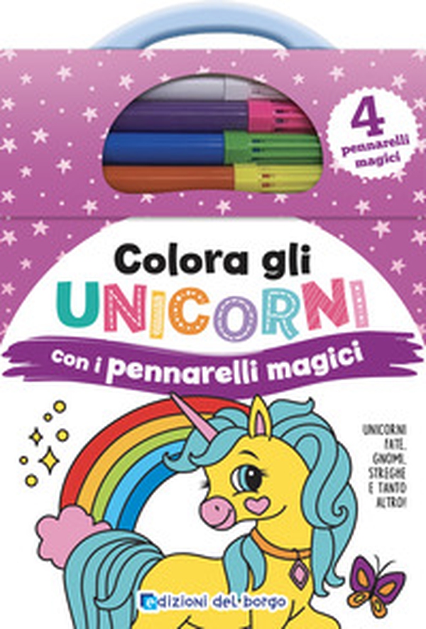 Colora gli unicorni con i pennarelli magici. Unicorni, fate, gnomi, streghe e tanto altro ancora! - Librerie.coop