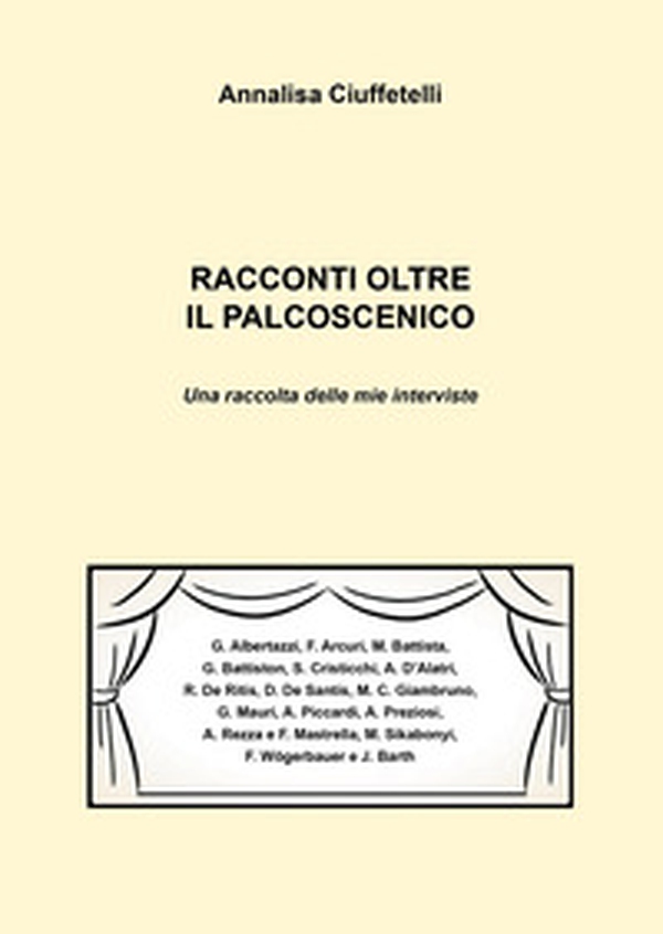 Racconti oltre il palcoscenico. Una raccolta delle mie interviste - Librerie.coop
