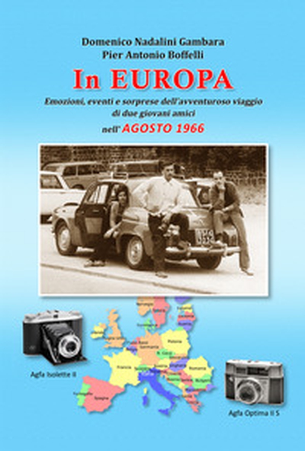 In Europa. Emozioni, eventi e sorprese dell'avventuroso viaggio di due giovani amici nell'agosto 1966 - Librerie.coop In Europa. Emozioni, eventi e sorprese dell'avventuroso viaggio di due giovani amici nell'agosto 1966 - Librerie.coop