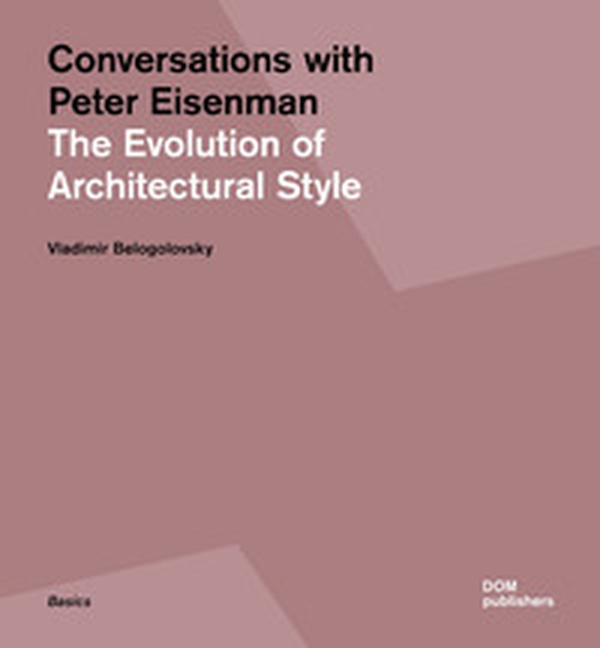 Conversations with Peter Eisenman. The evolution of architectural style - Librerie.coop Conversations with Peter Eisenman. The evolution of architectural style - Librerie.coop