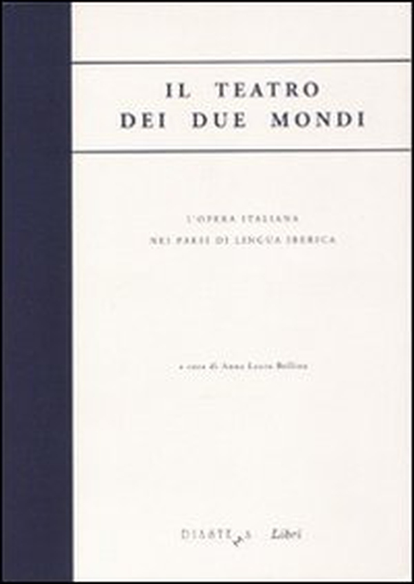 Il teatro dei due mondi. L'opera italiana nei paesi di lingua iberica - Librerie.coop