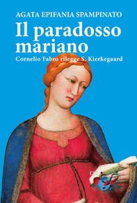 Il paradosso mariano. Cornelio Fabro rilegge S. Kierkegaard - Librerie.coop