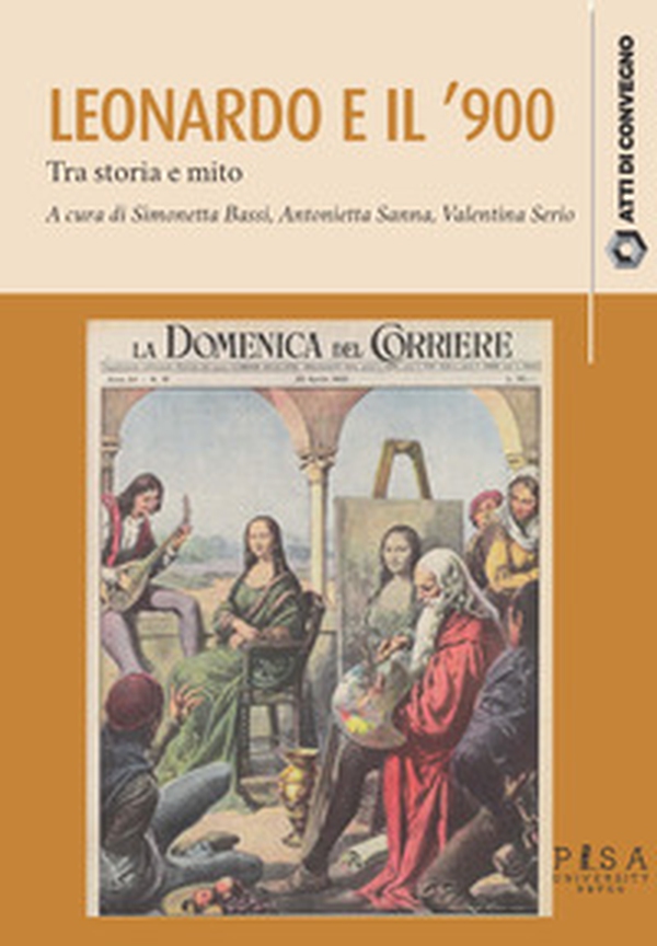 Leonardo da Vinci e il '900. Tra storia e mito - Librerie.coop Leonardo da Vinci e il '900. Tra storia e mito - Librerie.coop