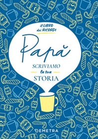 Papà, scriviamo la tua storia. Il libro dei ricordi - Librerie.coop Papà, scriviamo la tua storia. Il libro dei ricordi - Librerie.coop