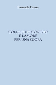 Colloquio con Dio e l'amore per una suora - Librerie.coop