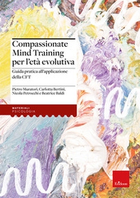 Compassionate Mind Training per l'età evolutiva. Guida pratica all'applicazione della CFT - Librerie.coop
