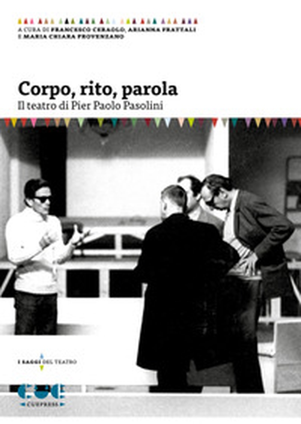 Corpo, rito, parola. Il teatro di Pier Paolo Pasolini - Librerie.coop