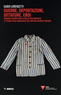 Guerre, deportazioni, dittature, eroi. Quando l'Europa era la culla dell'inciviltà. 12 storie poco conosciute del nostro recente passato - Librerie.coop Guerre, deportazioni, dittature, eroi. Quando l'Europa era la culla dell'inciviltà. 12 storie poco conosciute del nostro recente passato - Librerie.coop