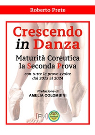 Crescendo in danza. Maturità coreutica, la seconda prova. Con tutte le prove svolte dal 2015 al 2024 - Librerie.coop
