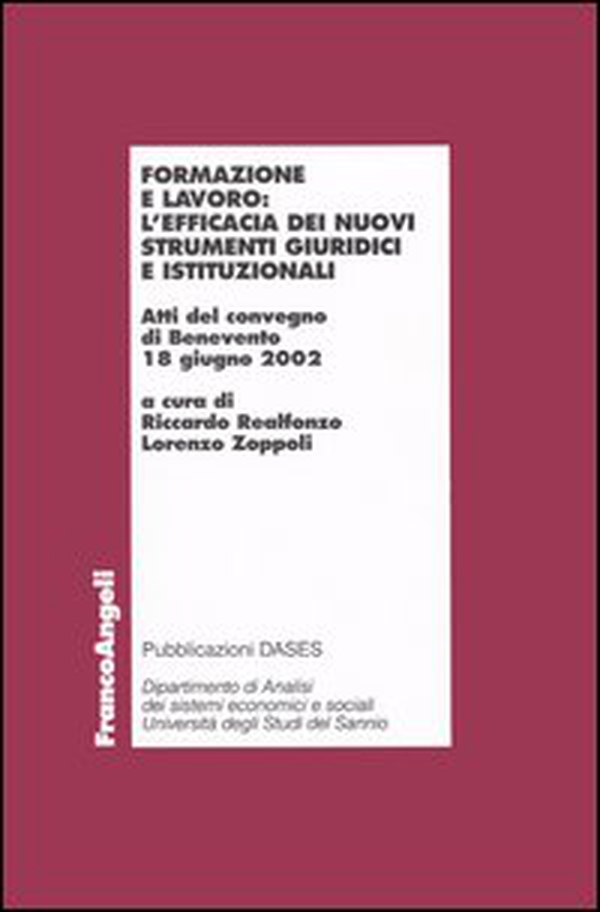 Formazione e lavoro: l'efficacia dei nuovi strumenti giuridici e istituzionali. Atti del Convegno (Benevento, 12 giugno 2002) - Librerie.coop Formazione e lavoro: l'efficacia dei nuovi strumenti giuridici e istituzionali. Atti del Convegno (Benevento, 12 giugno 2002) - Librerie.coop