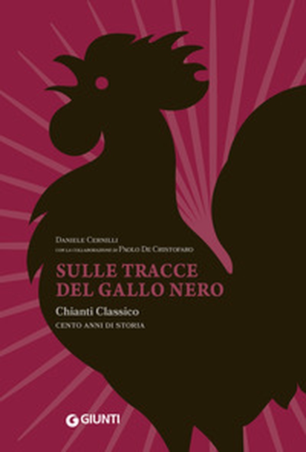 Sulle tracce del Gallo Nero. Chianti Classico. Cento anni di storia - Librerie.coop Sulle tracce del Gallo Nero. Chianti Classico. Cento anni di storia - Librerie.coop