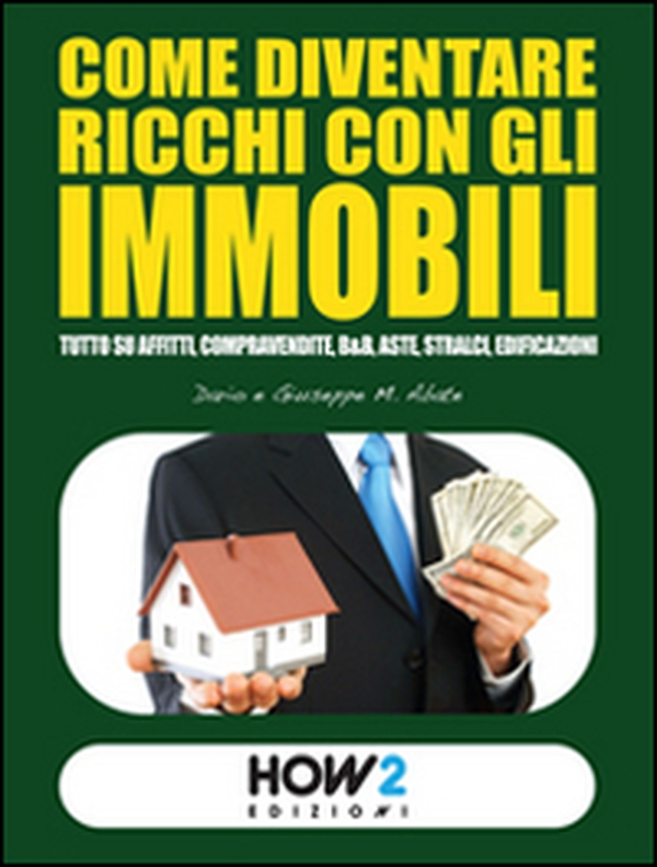 Come diventare ricchi con gli immobili - Librerie.coop Come diventare ricchi con gli immobili - Librerie.coop