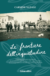 Le frontiere dell'inquietudine. Il diario di un volontario internazionale, che trae ispirazione dalle foto d'epoca delle origini di Savelletri, piccolo borgo di pescatori diventato meta turistica internazionale - Librerie.coop
