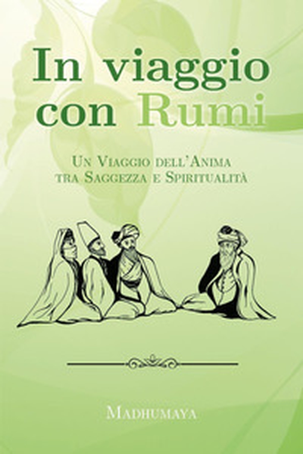 In viaggio con Rumi. Un viaggio dell'anima tra saggezza e spiritualità - Librerie.coop In viaggio con Rumi. Un viaggio dell'anima tra saggezza e spiritualità - Librerie.coop