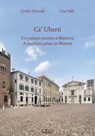 Ca' Uberti. Un palazzo patrizio a Mantova-A patrician palace in Mantua - Librerie.coop