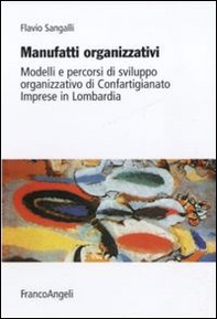 Manufatti organizzativi. Modelli e percorsi di sviluppo organizzativo di Confartigianato imprese in Lombardia - Librerie.coop