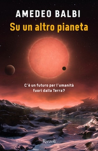 Su un altro pianeta. C'è un futuro per l'umanità fuori dalla Terra? - Librerie.coop
