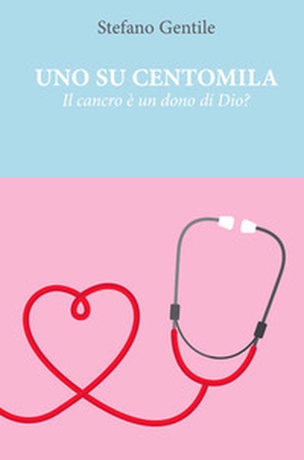 Uno su centomila. Il cancro è un dono di Dio? - Librerie.coop Uno su centomila. Il cancro è un dono di Dio? - Librerie.coop