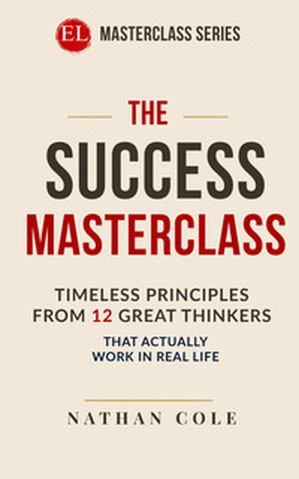 The success masterclass. Timeless principles from 12 great thinkers that actually work in real life - Librerie.coop