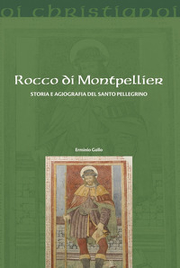 Rocco di Montpellier. Storia e agiografia del santo pellegrino - Librerie.coop Rocco di Montpellier. Storia e agiografia del santo pellegrino - Librerie.coop
