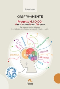 Creativamente progetto gioco. Gioco imparo opero coopero. Dal bisogno atavico del gioco il metodo sperimentato per una scuola inclusiva e vitale - Librerie.coop