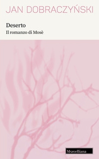 Deserto. Il romanzo di Mosè - Librerie.coop