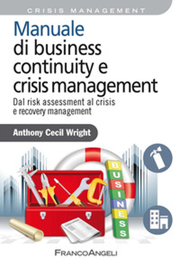 Manuale di business continuity e crisis management. Dal risk assessment al crisis e recovery management - Librerie.coop Manuale di business continuity e crisis management. Dal risk assessment al crisis e recovery management - Librerie.coop