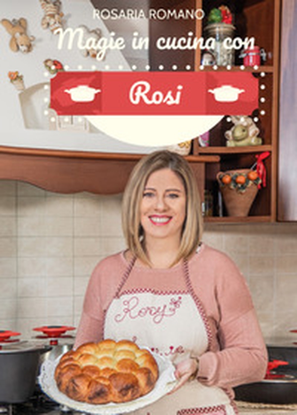 Magie in cucina con Rosi - Librerie.coop Magie in cucina con Rosi - Librerie.coop