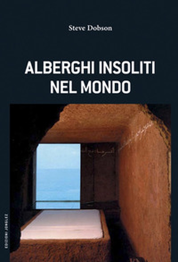 Alberghi insoliti nel mondo - Librerie.coop Alberghi insoliti nel mondo - Librerie.coop