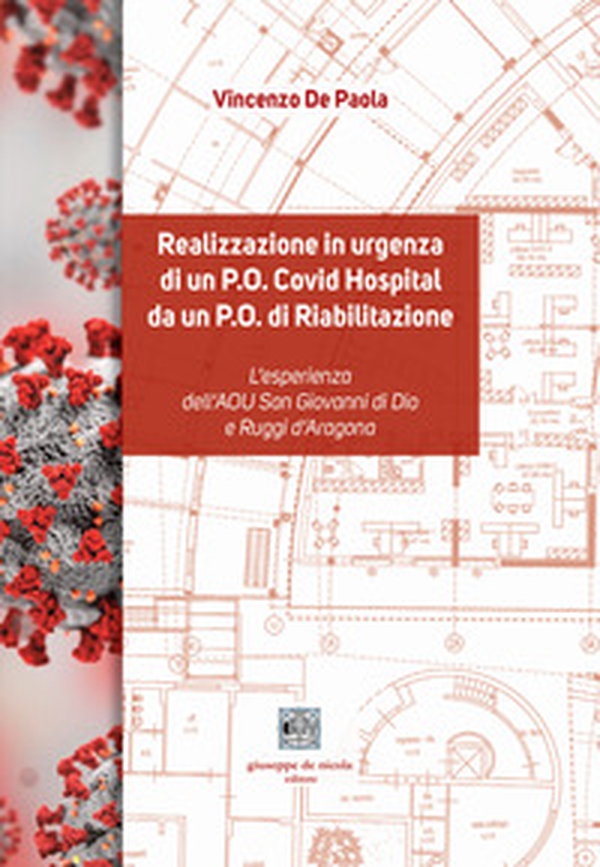 Realizzazione in urgenza di un P.O. Covid Hospital da un P.O. di Riabilitazione. L'esperienza dell'AOU San Giovanni di Dio e Ruggi d'Aragona - Librerie.coop Realizzazione in urgenza di un P.O. Covid Hospital da un P.O. di Riabilitazione. L'esperienza dell'AOU San Giovanni di Dio e Ruggi d'Aragona - Librerie.coop