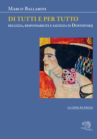 Di tutti e per tutto. Bellezza, responsabilità e salvezza in Dostoevskij - Librerie.coop