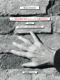 Il segreto della carezza. Ovvero ideario di restauro timido - Librerie.coop Il segreto della carezza. Ovvero ideario di restauro timido - Librerie.coop