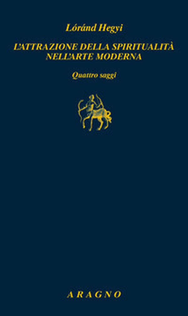 L'attrazione della spiritualità nell'arte moderna. Quattro saggi - Librerie.coop L'attrazione della spiritualità nell'arte moderna. Quattro saggi - Librerie.coop