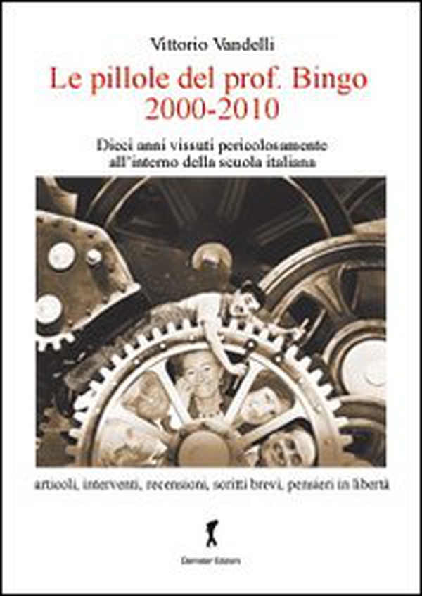 Le pillole del prof. Bigno (2000-2010). Dieci anni vissuti pericolosamente all'interno della scuola italiana - Librerie.coop Le pillole del prof. Bigno (2000-2010). Dieci anni vissuti pericolosamente all'interno della scuola italiana - Librerie.coop